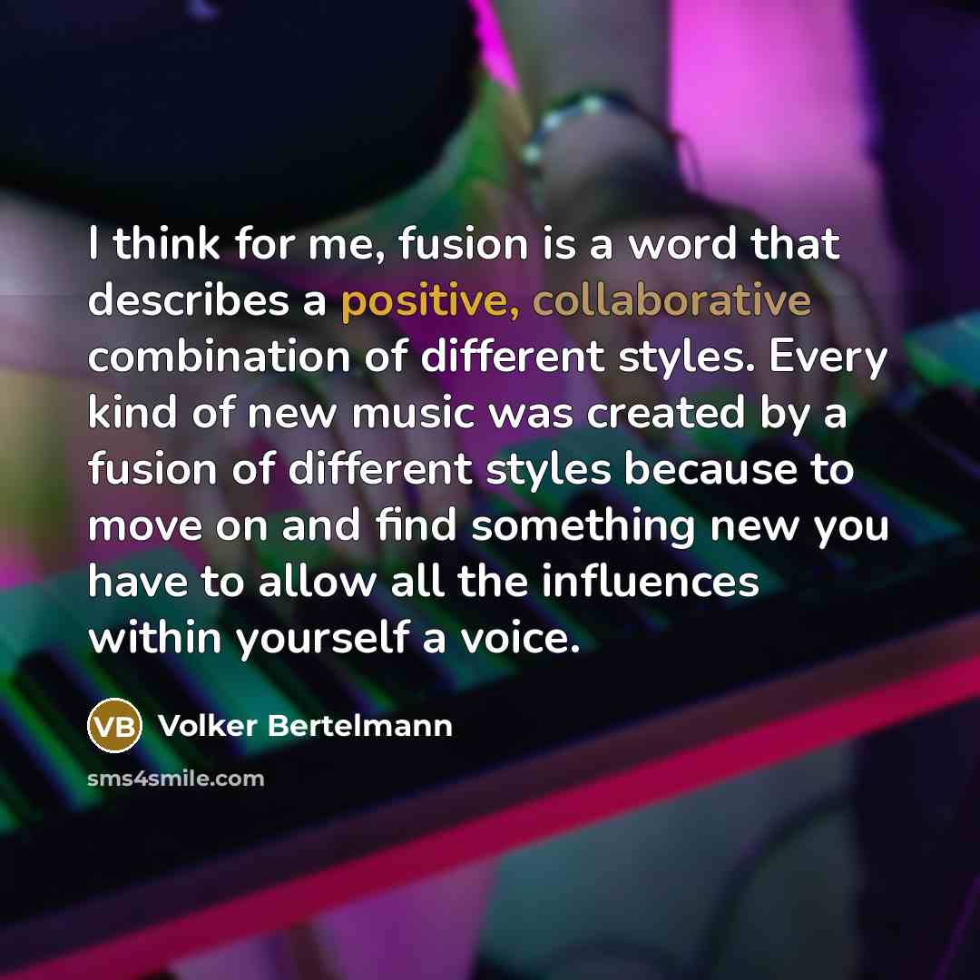 “I think for me, fusion is a word that describes a positive, collaborative combination of different styles. Every kind of new music was created by a fusion of different styles because to move on and find something new you have to allow all the influences within yourself a voice.” quote by Volker Bertelmann