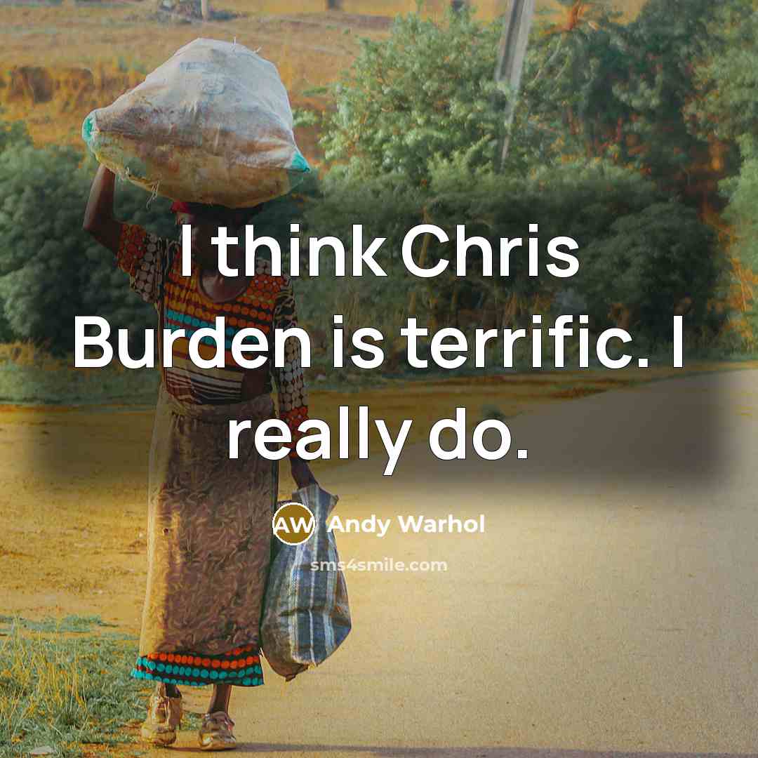 “I think Chris Burden is terrific. I really do.” quote by Andy Warhol