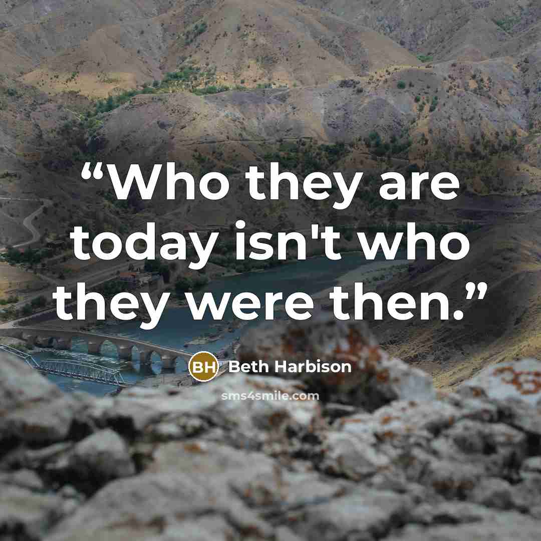 “Who they are today isn't who they were then.” quote by Beth Harbison