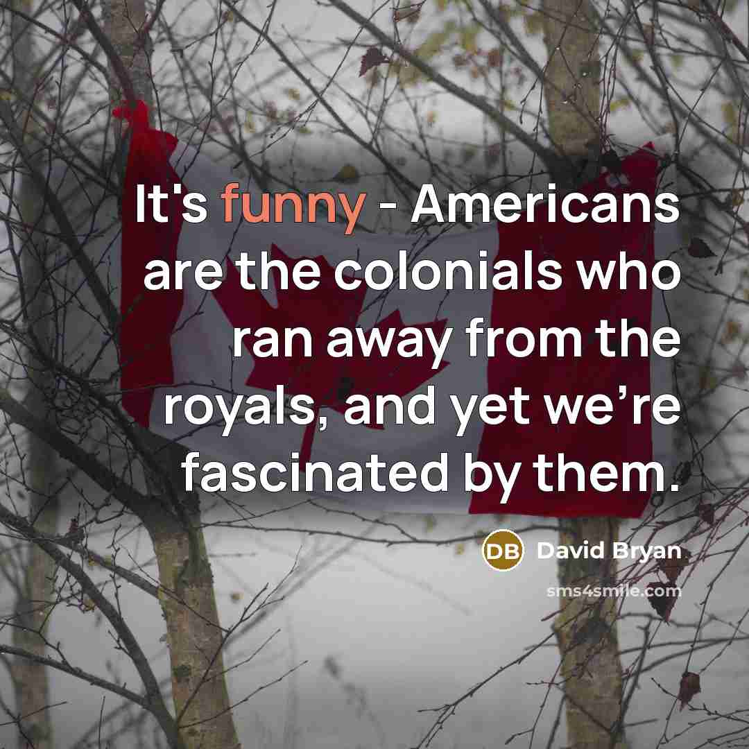 “It's funny - Americans are the colonials who ran away from the royals, and yet we're fascinated by them.” quote by David Bryan