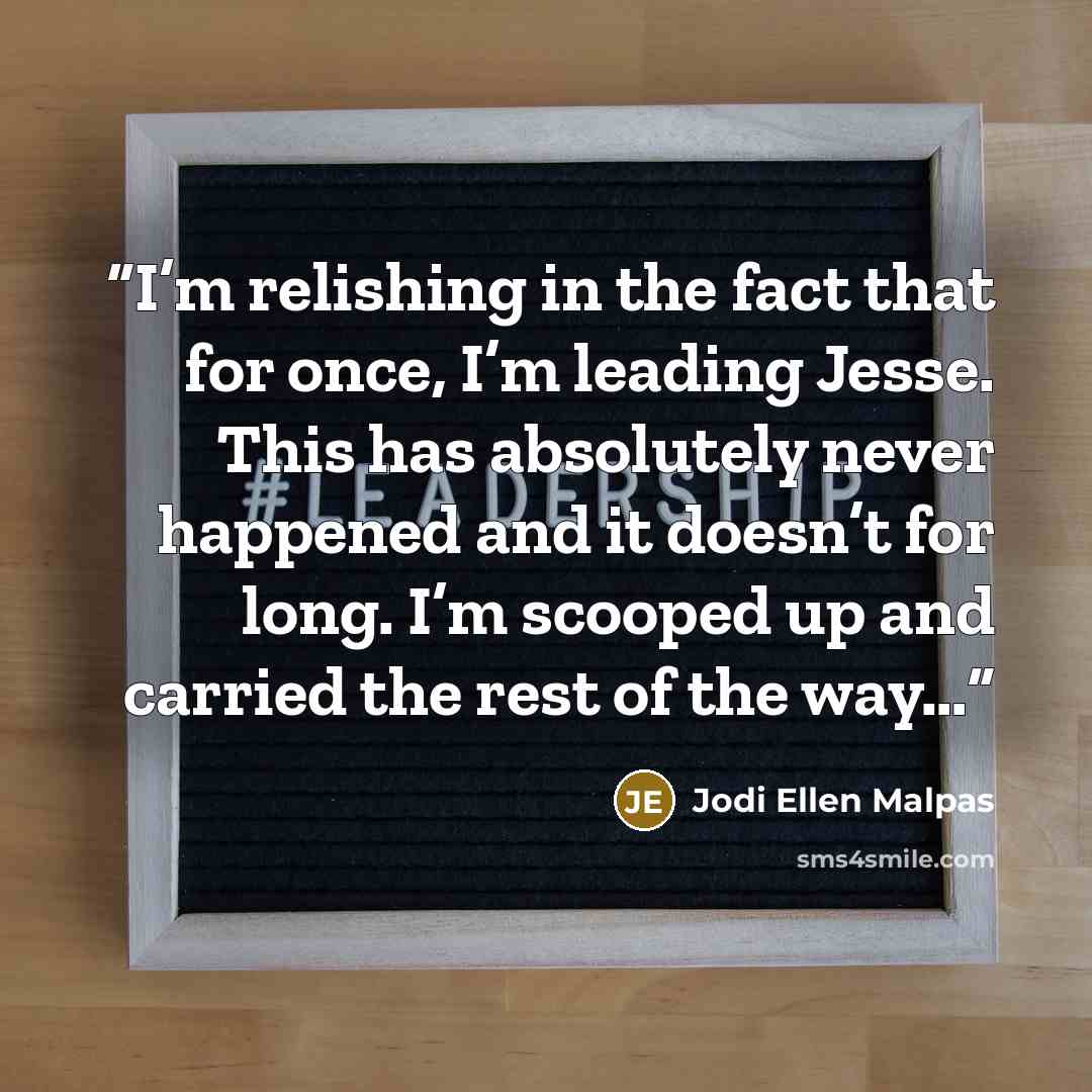 “I’m relishing in the fact that for once, I’m leading Jesse. This has absolutely never happened and it doesn’t for long. I’m scooped up and carried the rest of the way…” quote by Jodi Ellen Malpas