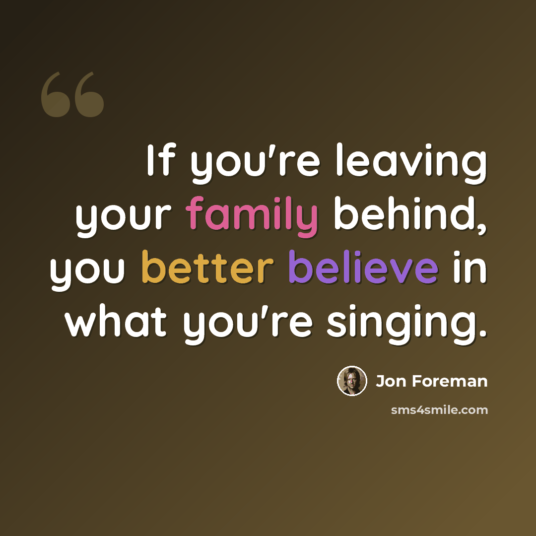“If you're leaving your family behind, you better believe in what you're singing.” quote by Jon Foreman