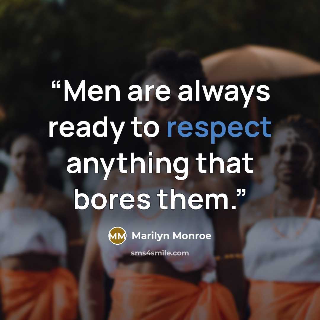“Men are always ready to respect anything that bores them.” quote by Marilyn Monroe