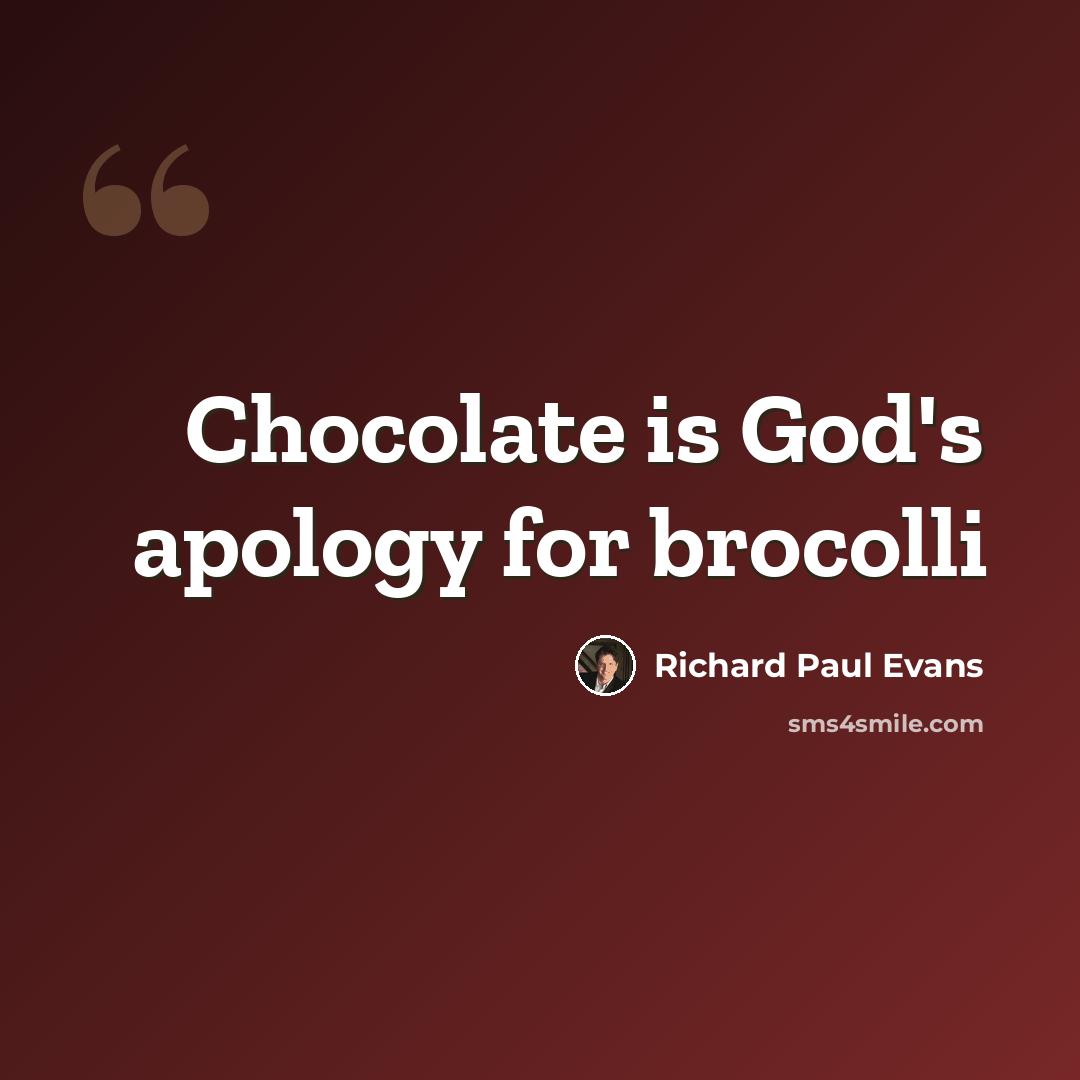 “Chocolate is God's apology for brocolli” quote by Richard Paul Evans