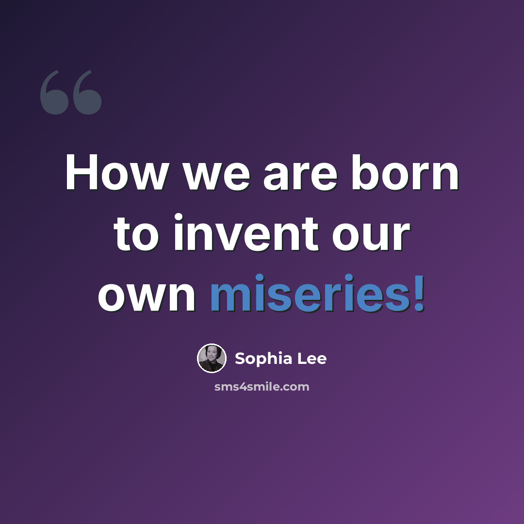“How we are born to invent our own miseries!” quote by Sophia Lee