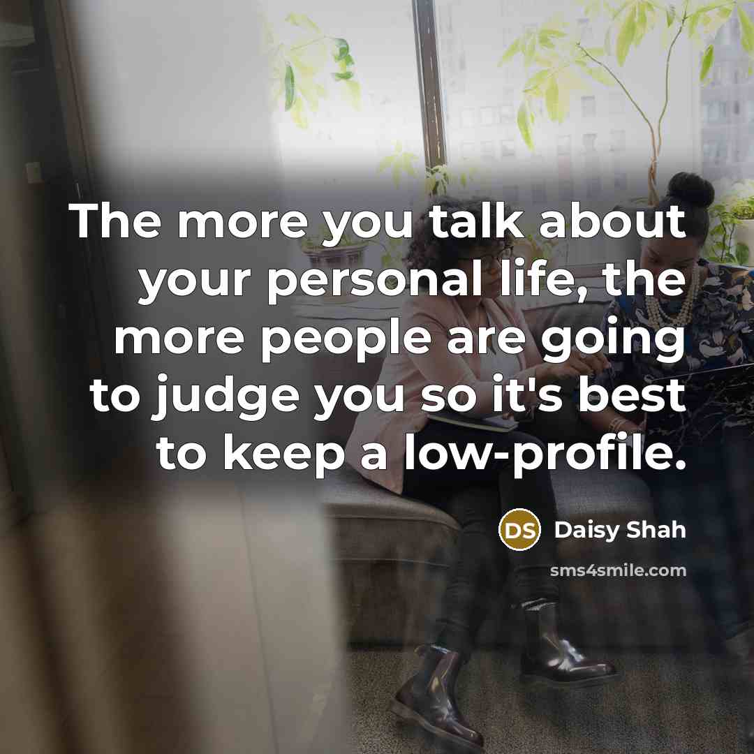 “The more you talk about your personal life, the more people are going to judge you so it's best to keep a low-profile.” quote by Daisy Shah
