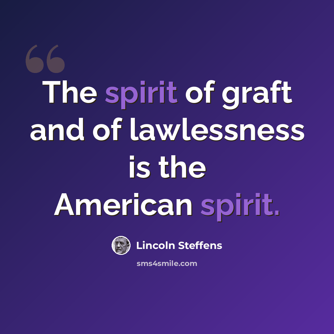 “The spirit of graft and of lawlessness is the American spirit.” quote by Lincoln Steffens