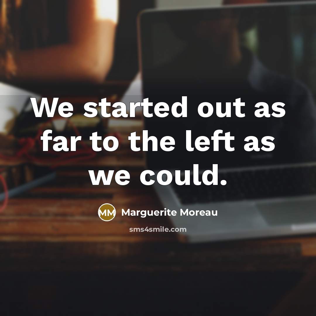 “We started out as far to the left as we could.” quote by Marguerite Moreau
