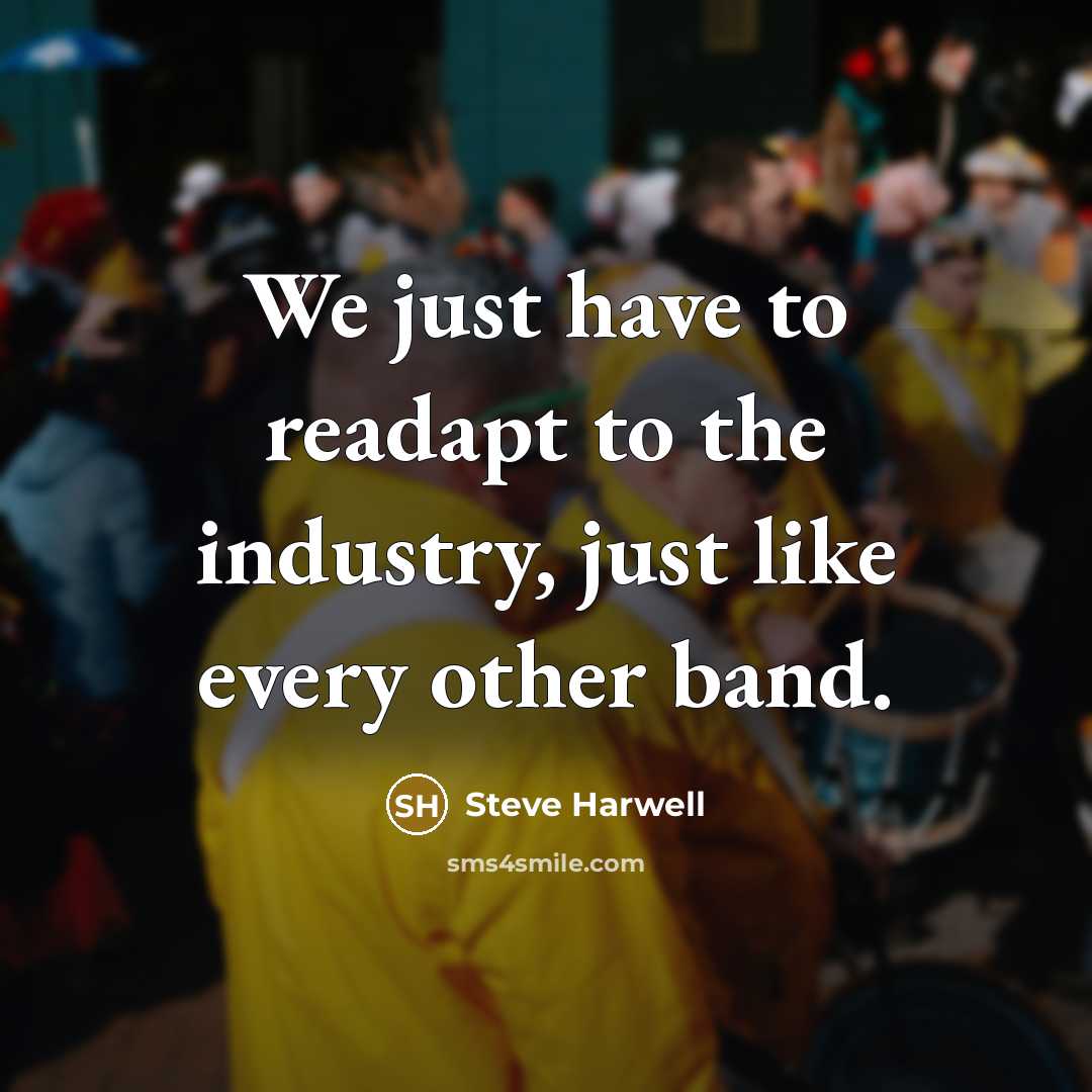 “We just have to readapt to the industry, just like every other band.” quote by Steve Harwell