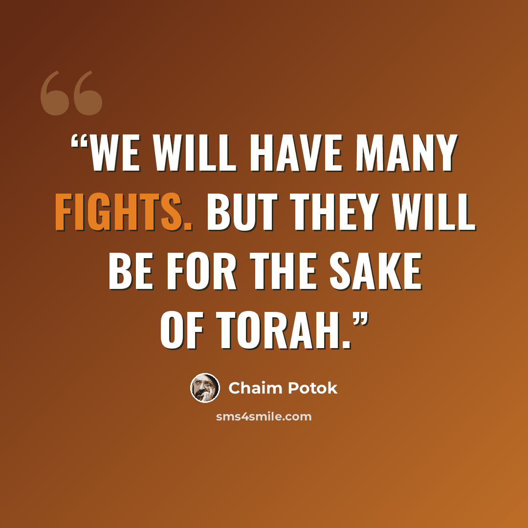 “We will have many fights. But they will be for the sake of Torah.” quote by Chaim Potok