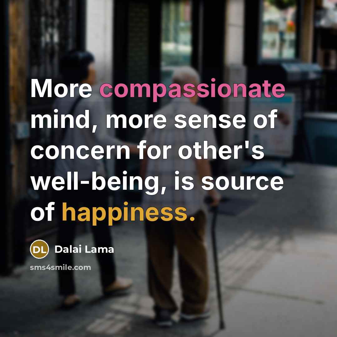 “More compassionate mind, more sense of concern for other's well-being, is source of happiness.” quote by Dalai Lama