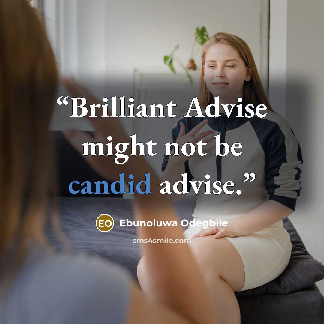 “Brilliant Advise might not be candid advise.” quote by Ebunoluwa Odegbile