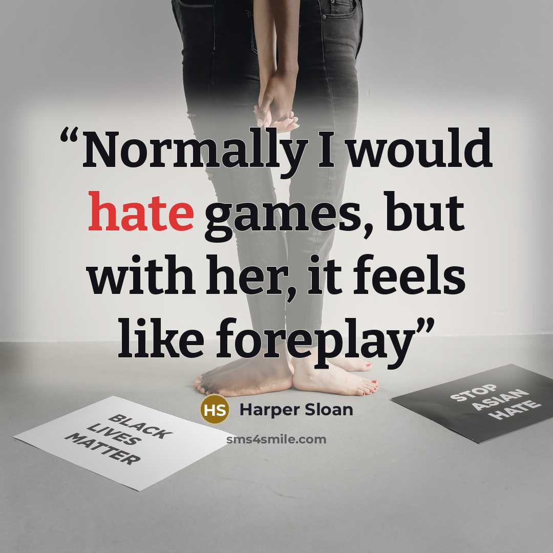 “Normally I would hate games, but with her, it feels like foreplay” quote by Harper Sloan