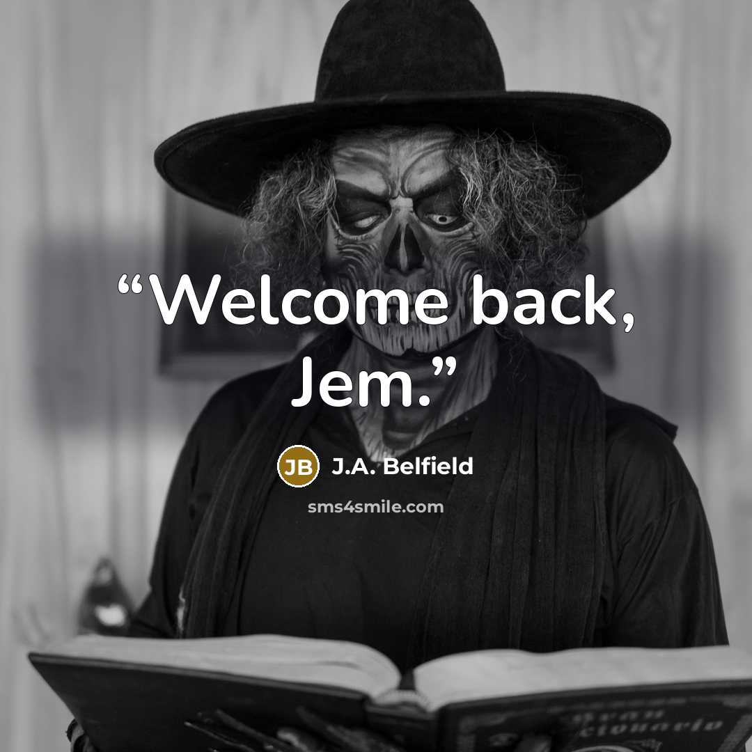 “Welcome back, Jem.” quote by J.A. Belfield