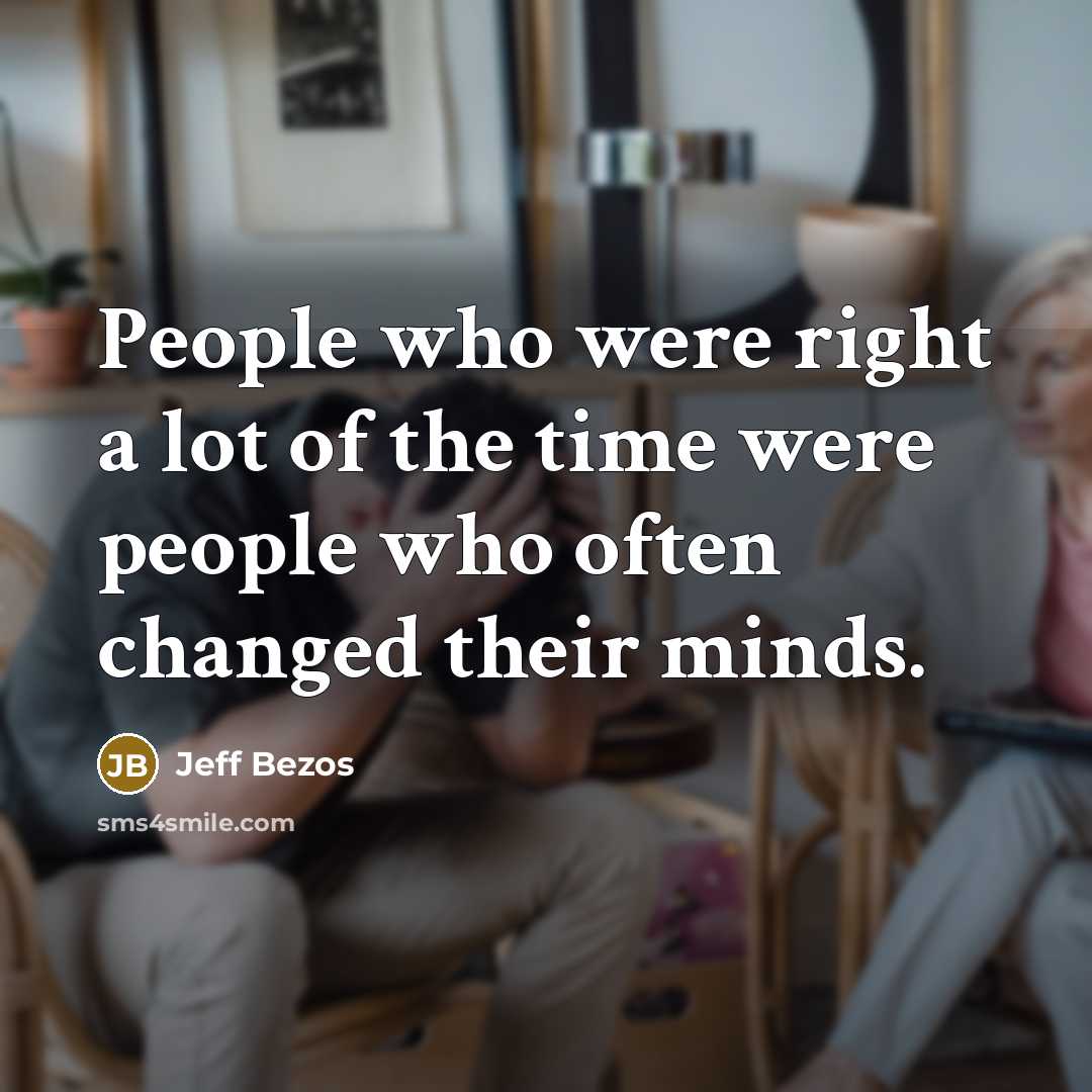 “People who were right a lot of the time were people who often changed their minds.” quote by Jeff Bezos