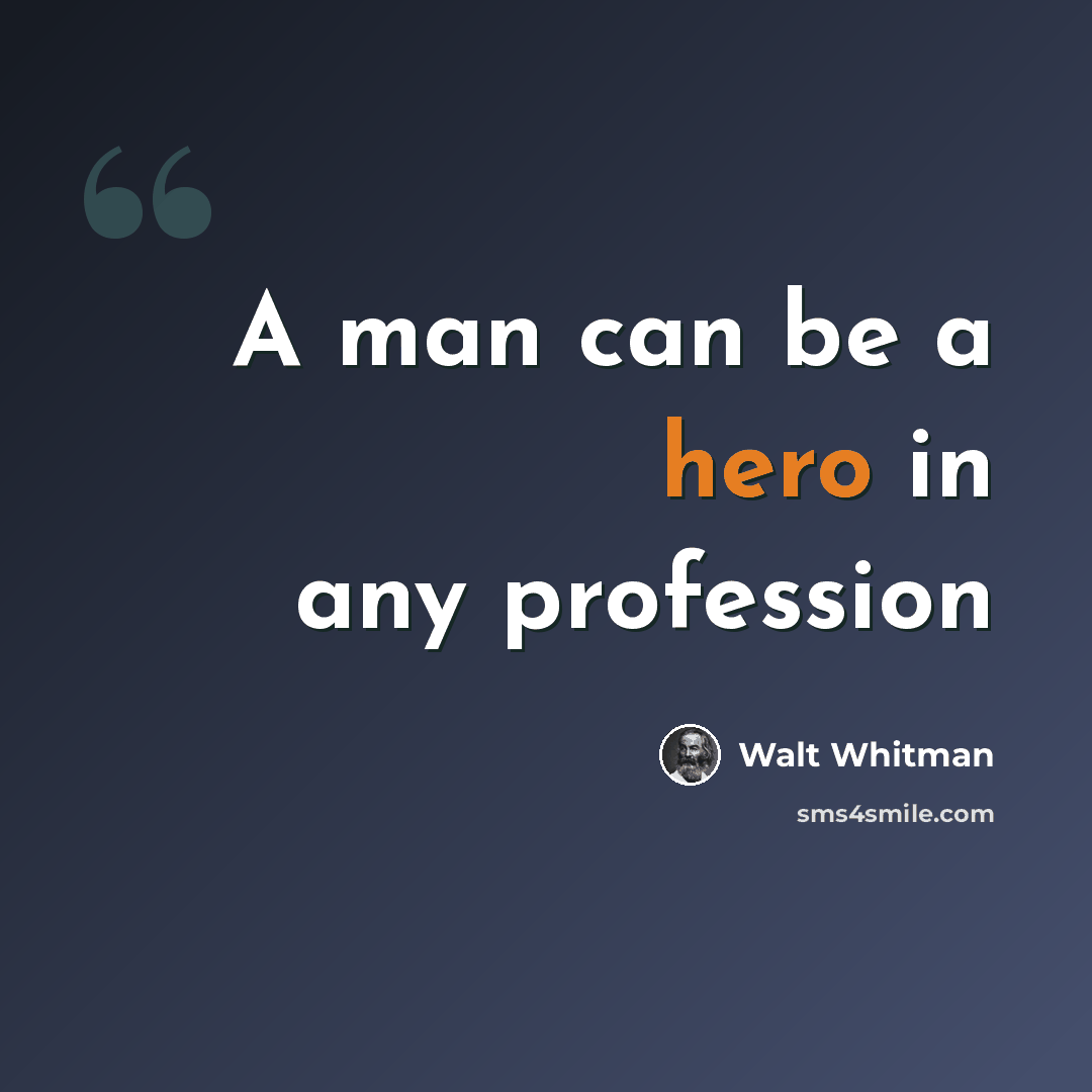 “A man can be a hero in any profession” quote by Walt Whitman