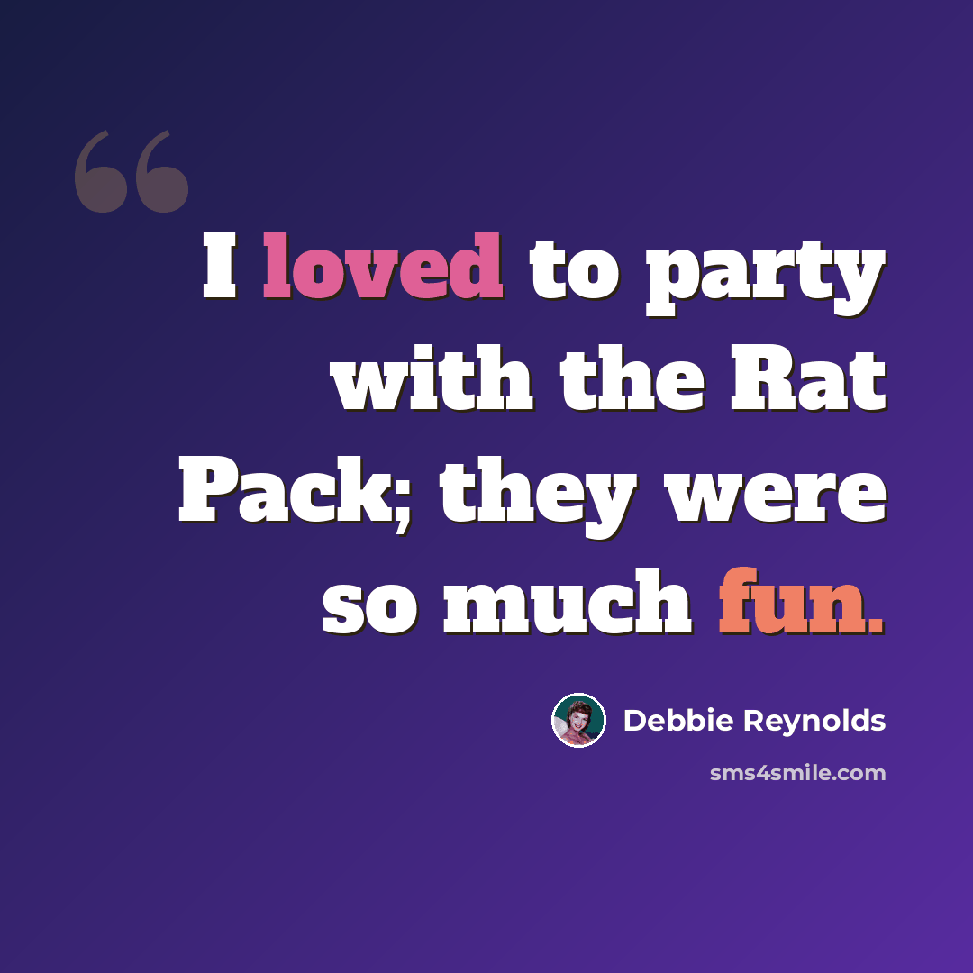 “I loved to party with the Rat Pack; they were so much fun.” quote by Debbie Reynolds