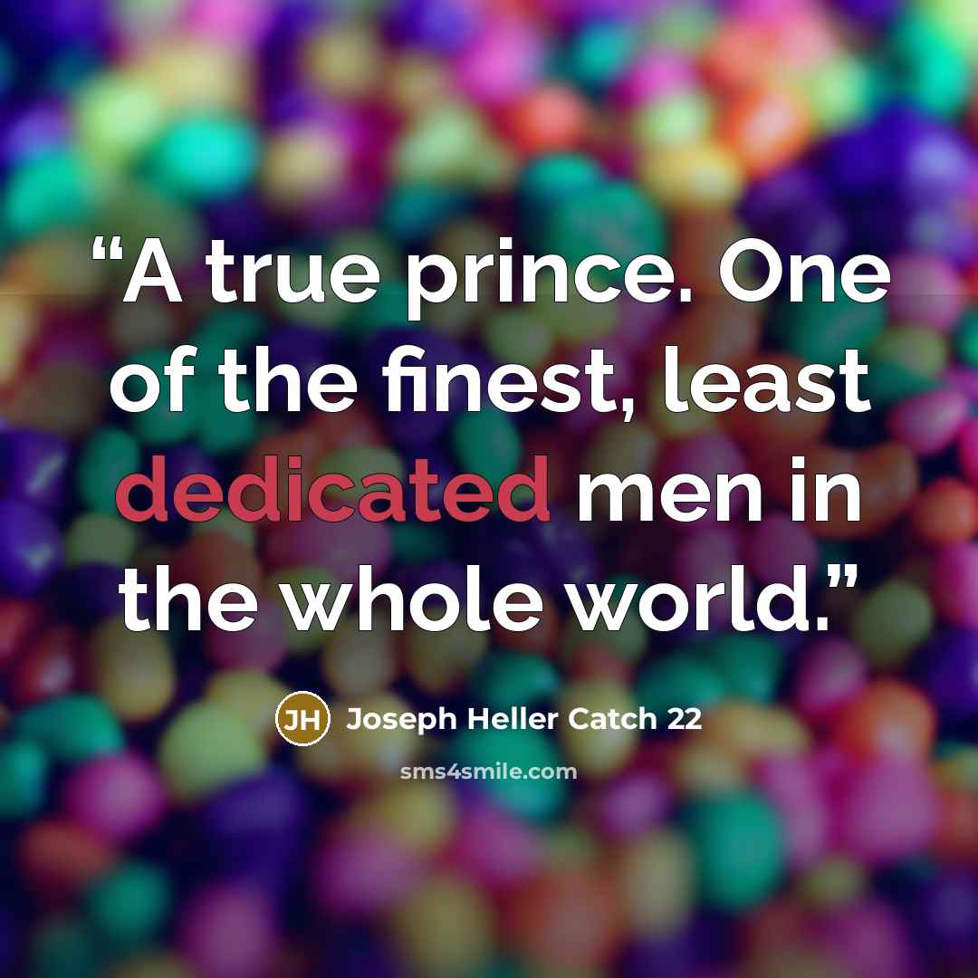 “A true prince. One of the finest, least dedicated men in the whole world.” quote by Joseph Heller Catch 22