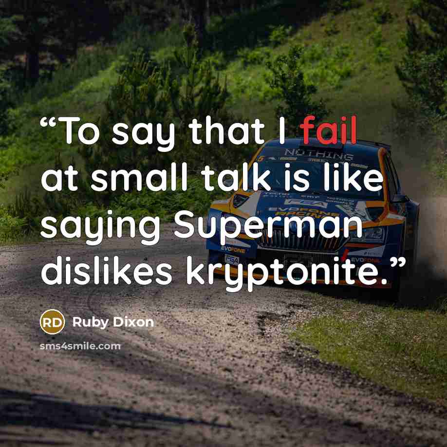 “To say that I fail at small talk is like saying Superman dislikes kryptonite.” quote by Ruby Dixon