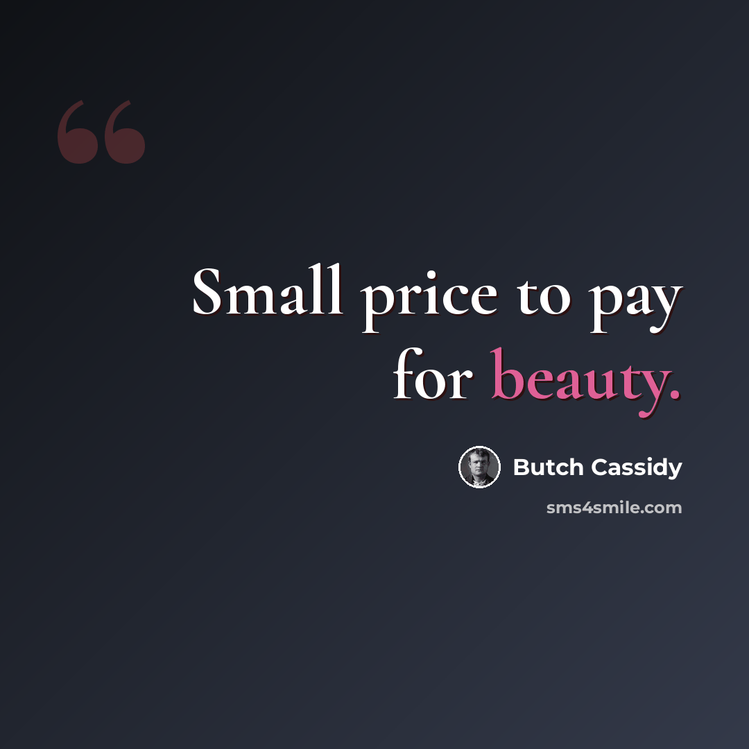 “Small price to pay for beauty.” quote by Butch Cassidy