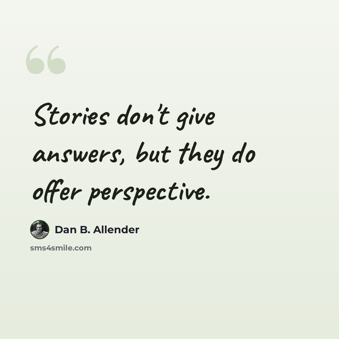 “Stories don't give answers, but they do offer perspective.” quote by Dan B. Allender