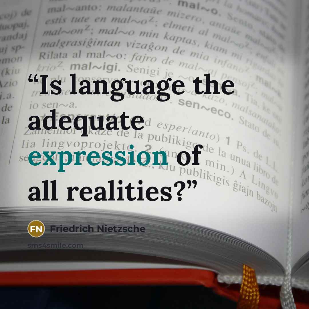 “Is language the adequate expression of all realities?” quote by Friedrich Nietzsche