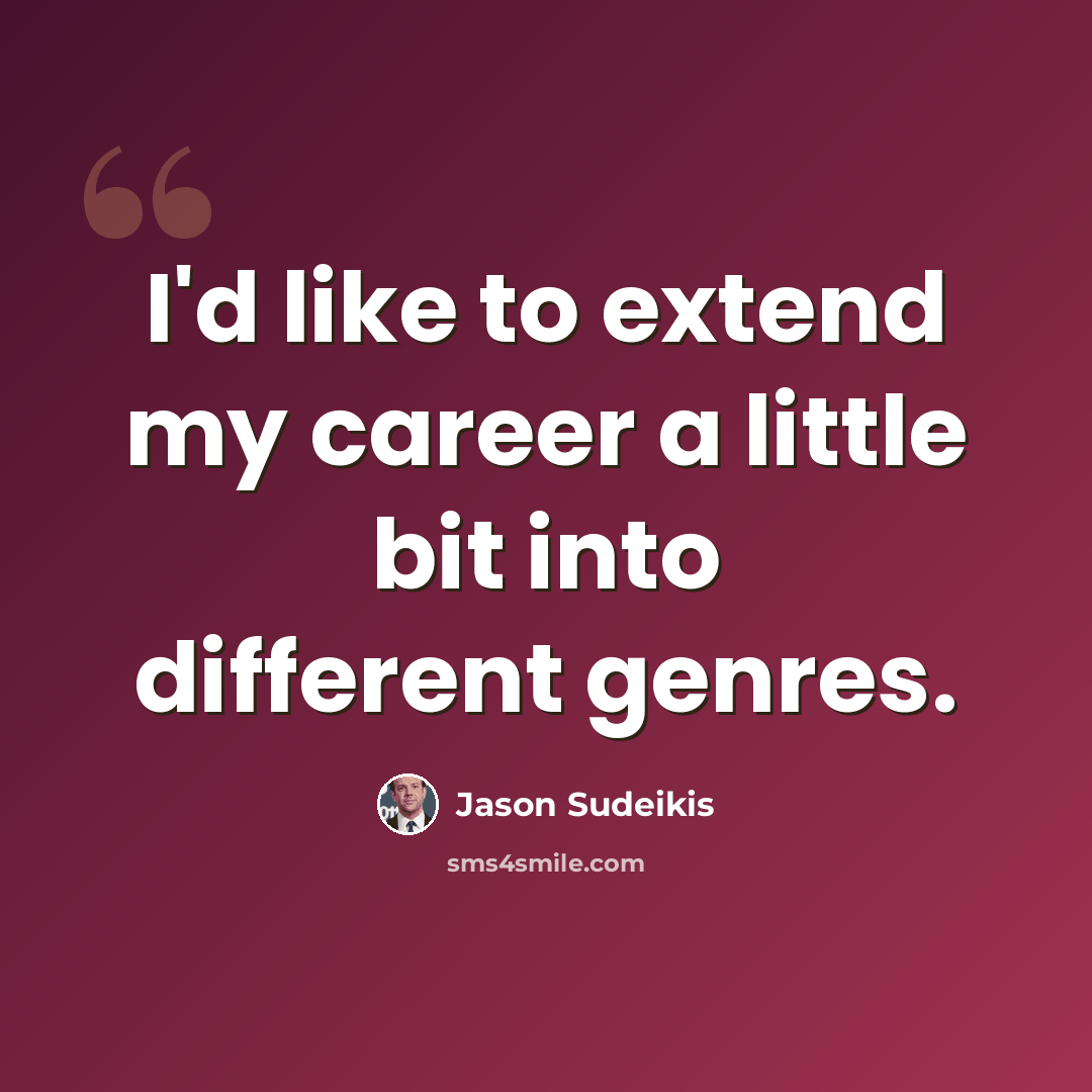 “I'd like to extend my career a little bit into different genres.” quote by Jason Sudeikis