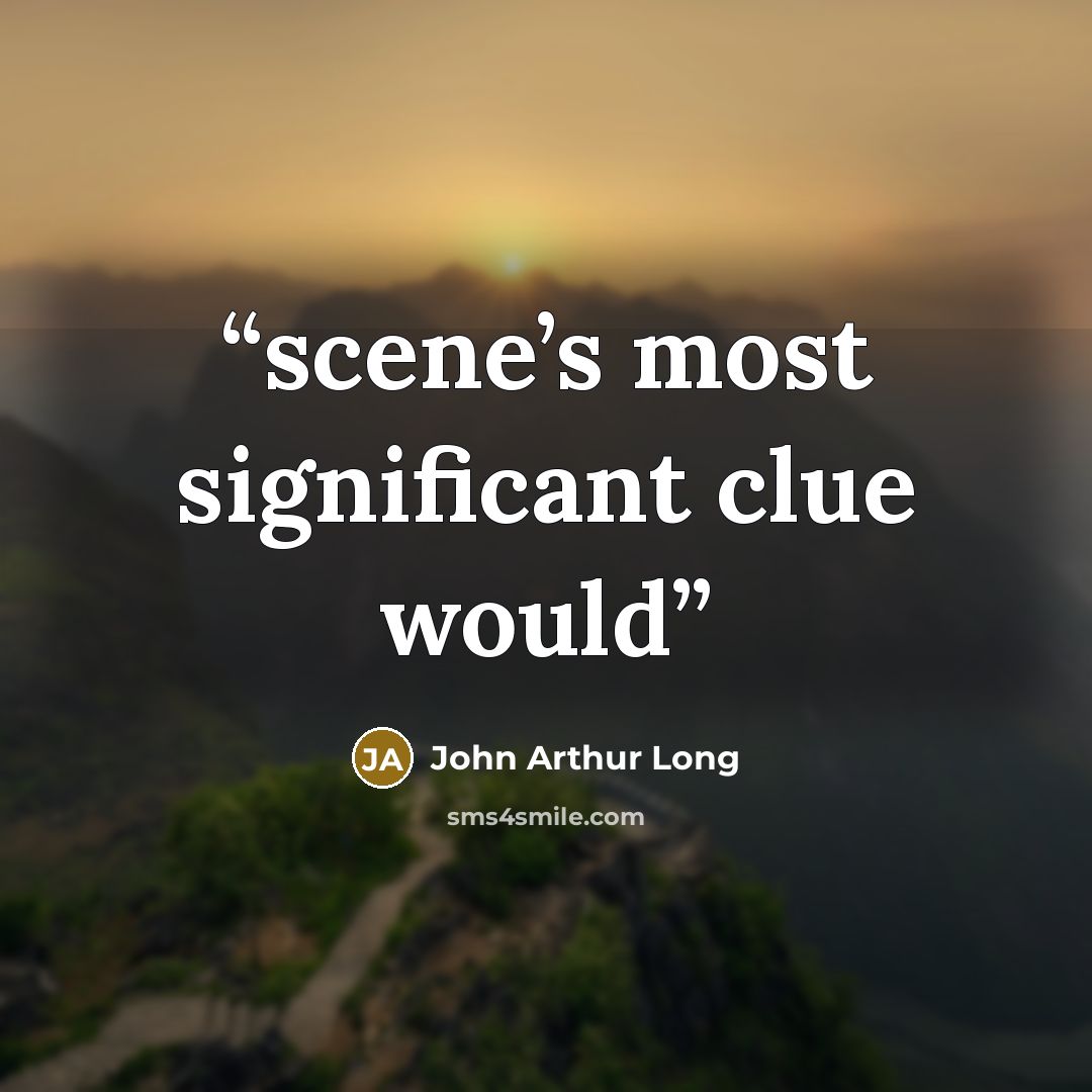 “scene’s most significant clue would” quote by John Arthur Long