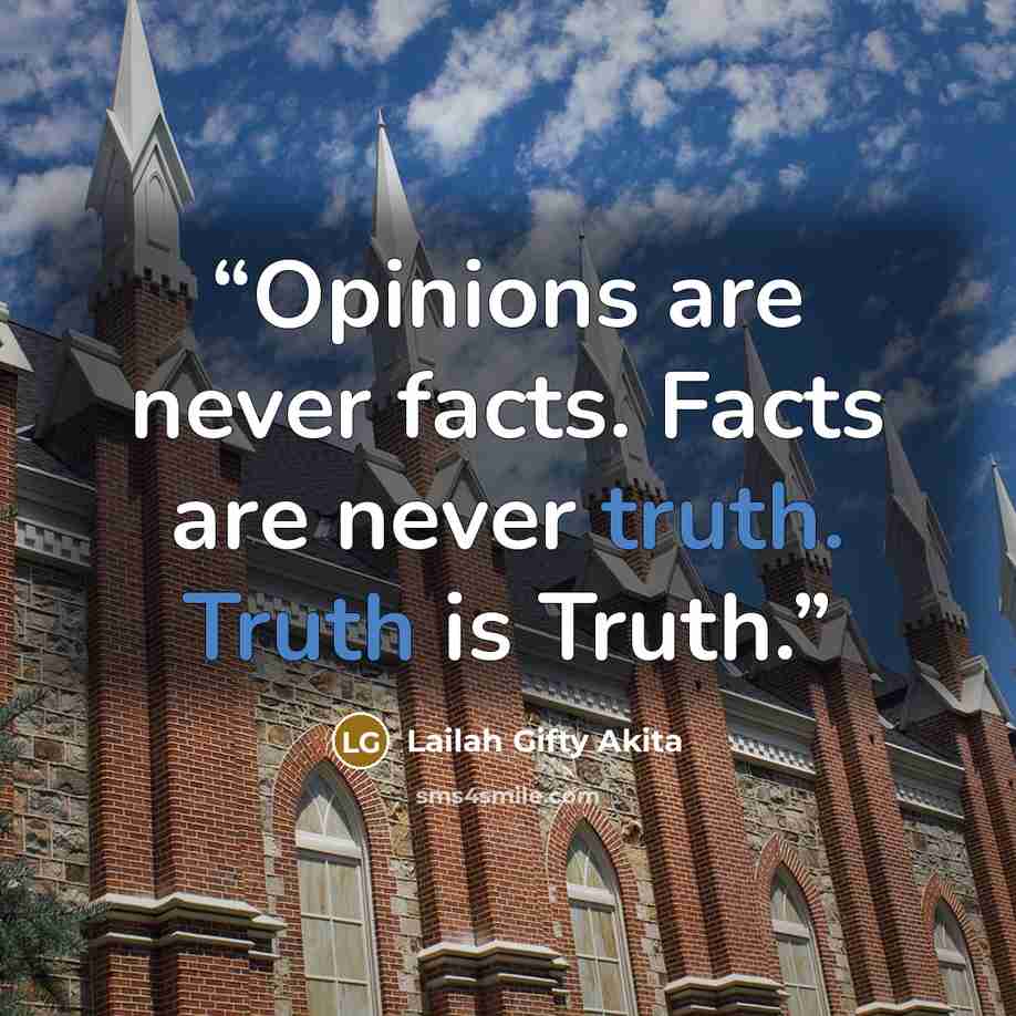 “Opinions are never facts. Facts are never truth. Truth is Truth.” quote by Lailah Gifty Akita