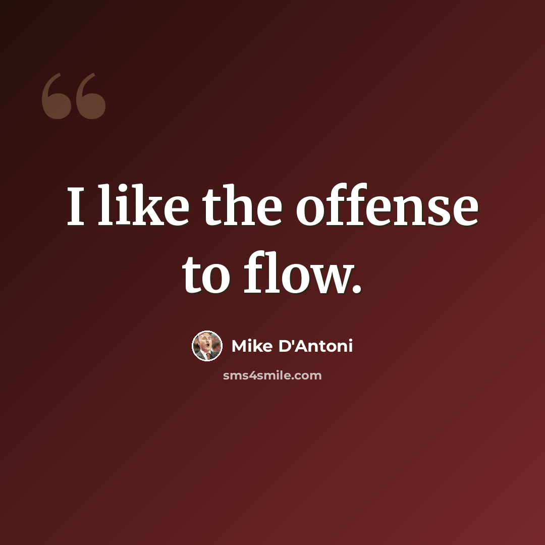 “I like the offense to flow.” quote by Mike D'Antoni