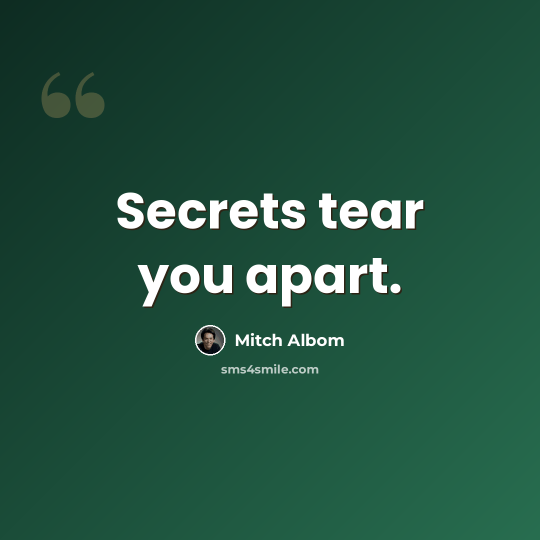 “Secrets tear you apart.” quote by Mitch Albom