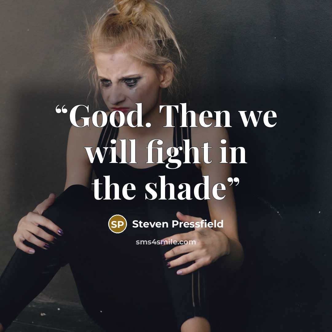 “Good. Then we will fight in the shade” quote by Steven Pressfield