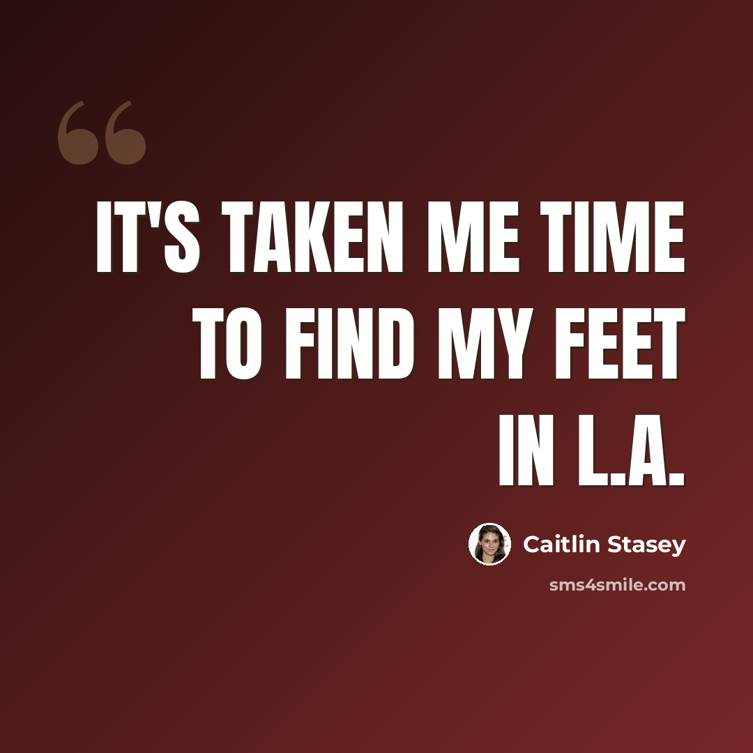 “It's taken me time to find my feet in L.A.” quote by Caitlin Stasey
