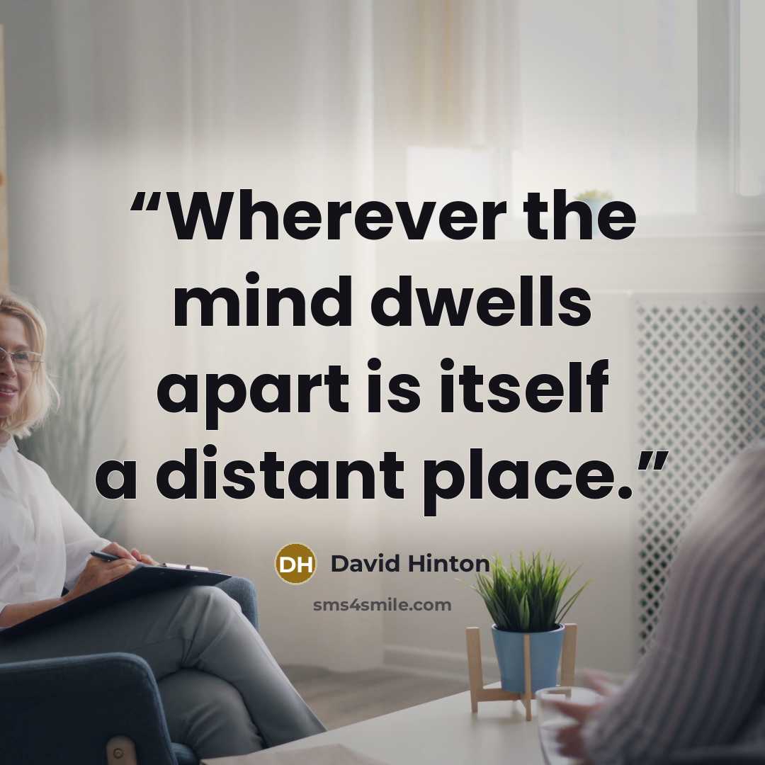 “Wherever the mind dwells apart is itself a distant place.” quote by David Hinton