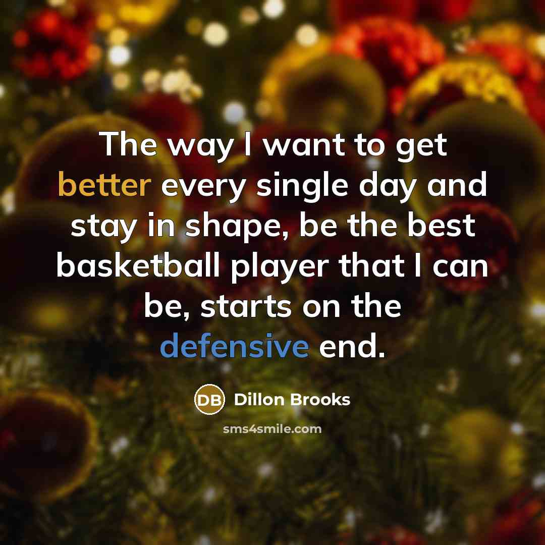 “The way I want to get better every single day and stay in shape, be the best basketball player that I can be, starts on the defensive end.” quote by Dillon Brooks