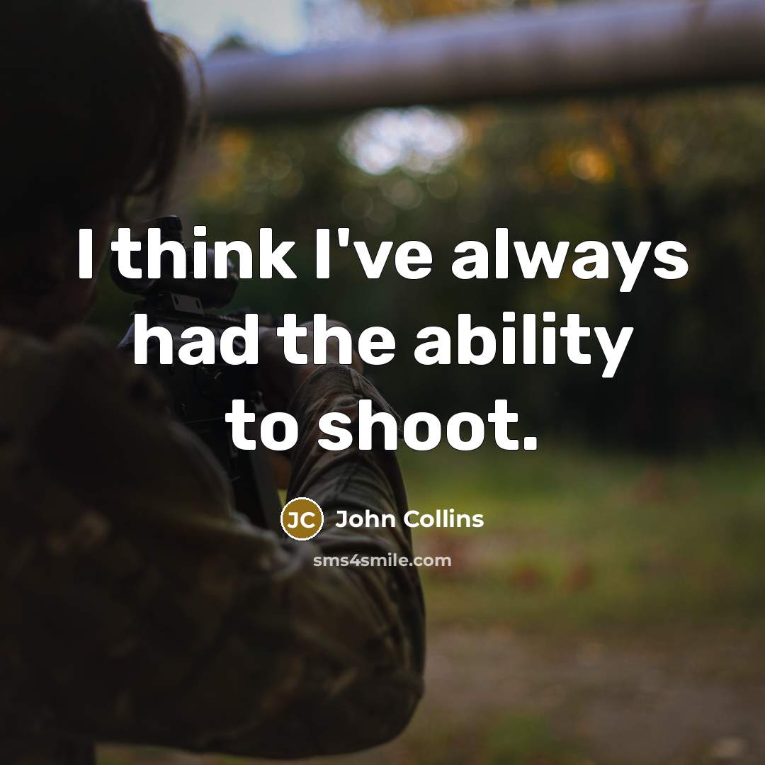 “I think I've always had the ability to shoot.” quote by John Collins