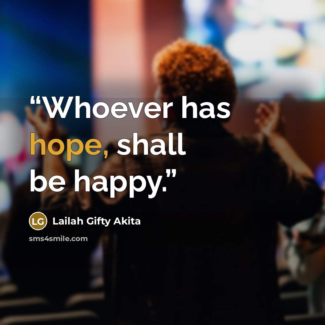 “Whoever has hope, shall be happy.” quote by Lailah Gifty Akita