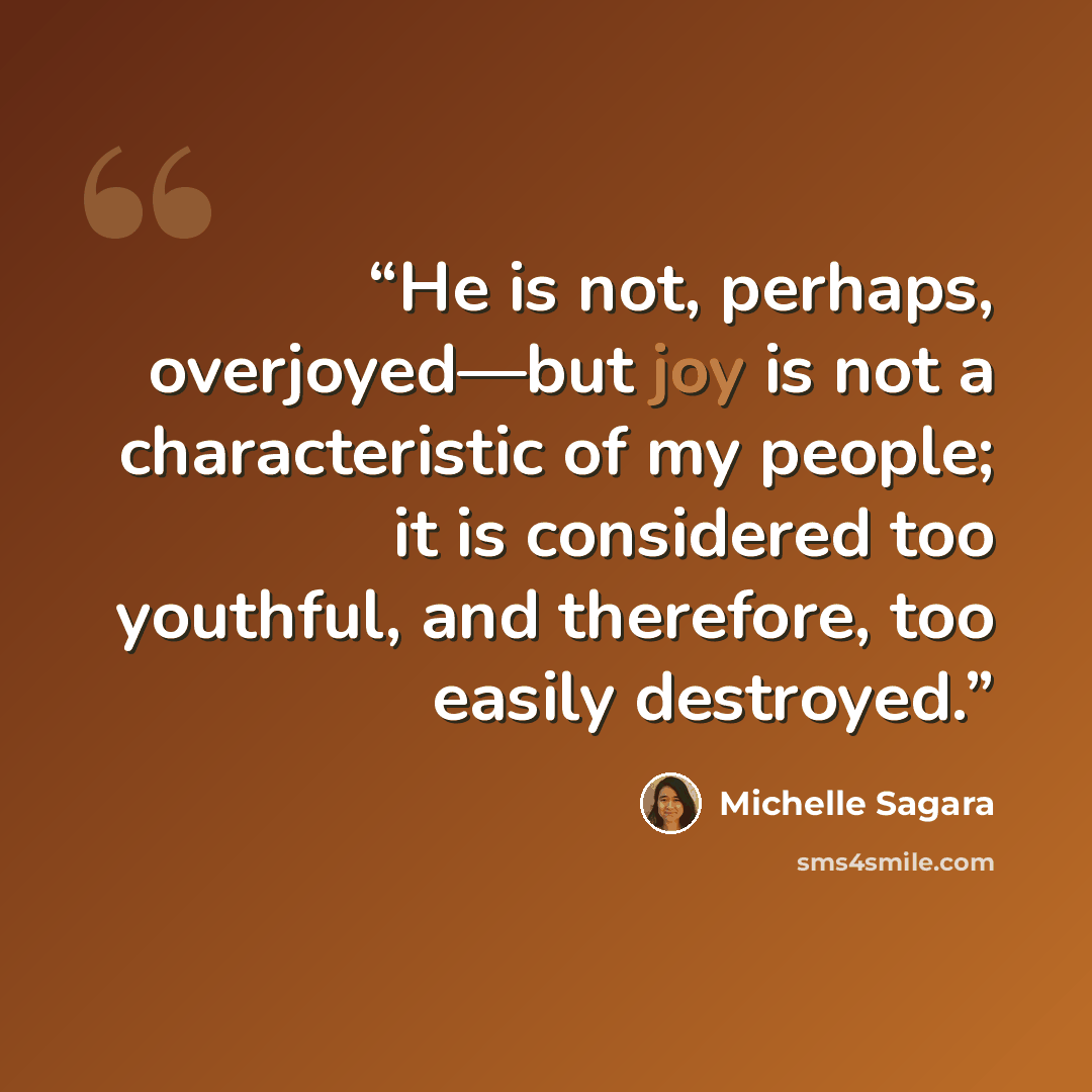 “He is not, perhaps, overjoyed—but joy is not a characteristic of my people; it is considered too youthful, and therefore, too easily destroyed.” quote by Michelle Sagara