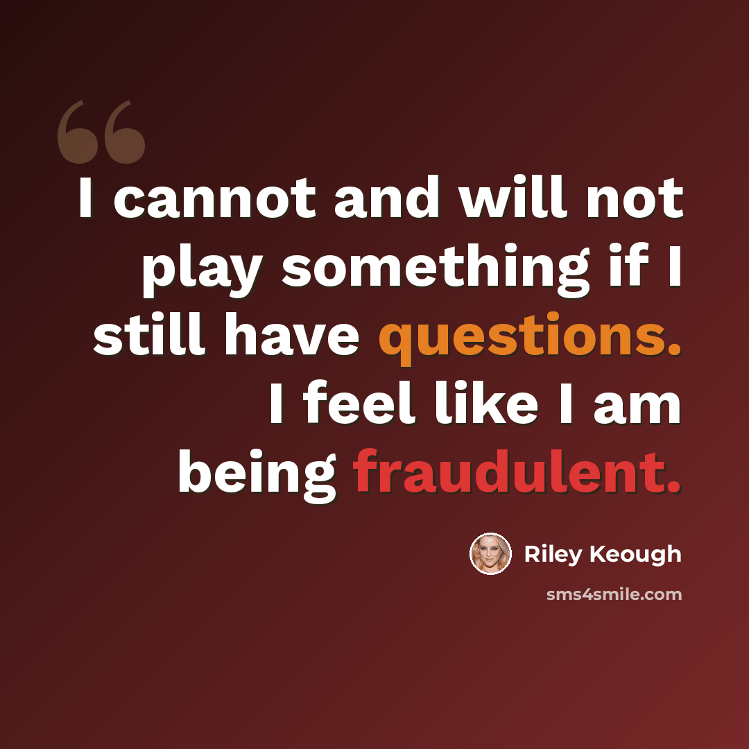“I cannot and will not play something if I still have questions. I feel like I am being fraudulent.” quote by Riley Keough