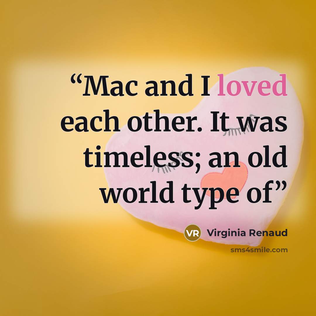 “Mac and I loved each other. It was timeless; an old world type of” quote by Virginia Renaud