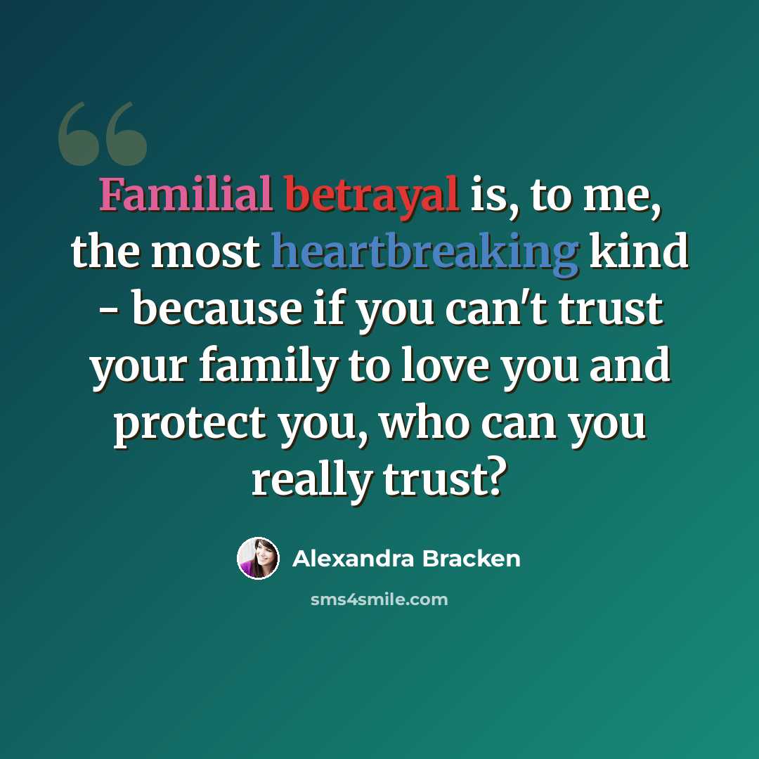 “Familial betrayal is, to me, the most heartbreaking kind - because if you can't trust your family to love you and protect you, who can you really trust?” quote by Alexandra Bracken