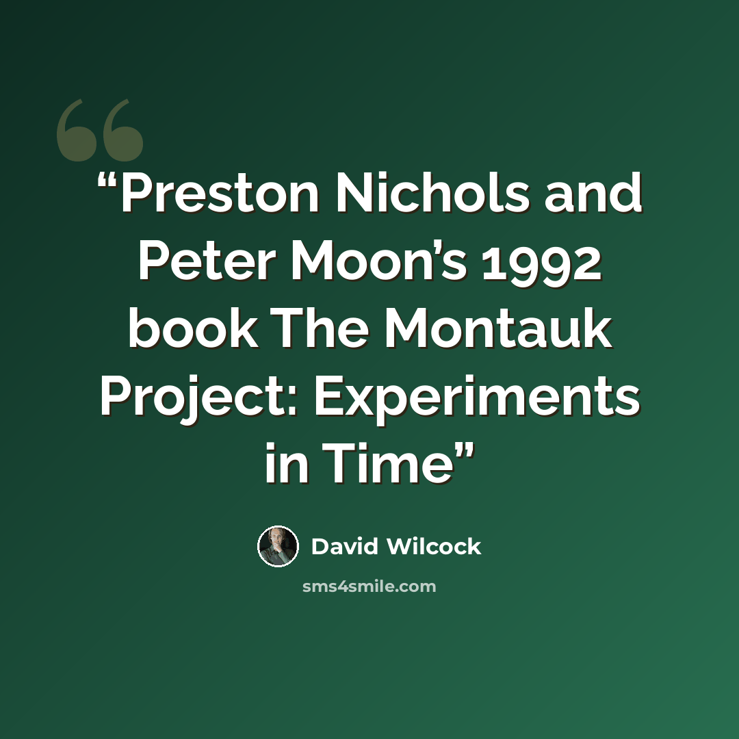 “Preston Nichols and Peter Moon’s 1992 book The Montauk Project: Experiments in Time” quote by David Wilcock