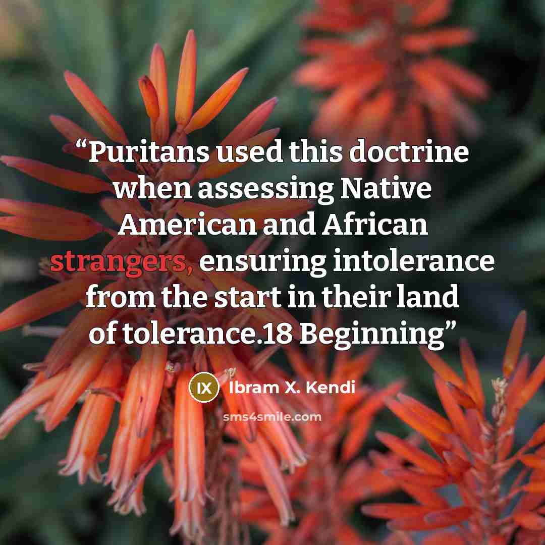 “Puritans used this doctrine when assessing Native American and African strangers, ensuring intolerance from the start in their land of tolerance.18 Beginning” quote by Ibram X. Kendi