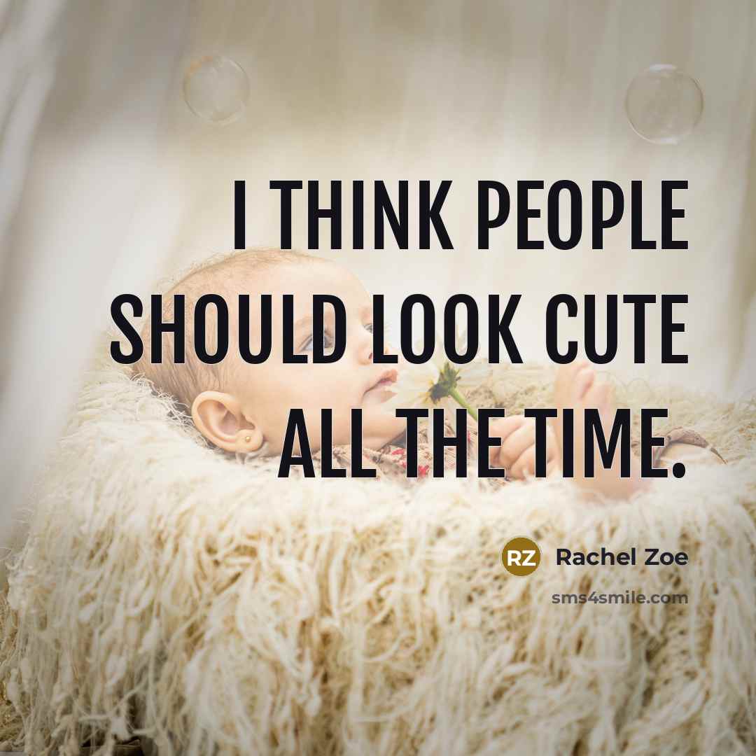 “I think people should look cute all the time.” quote by Rachel Zoe