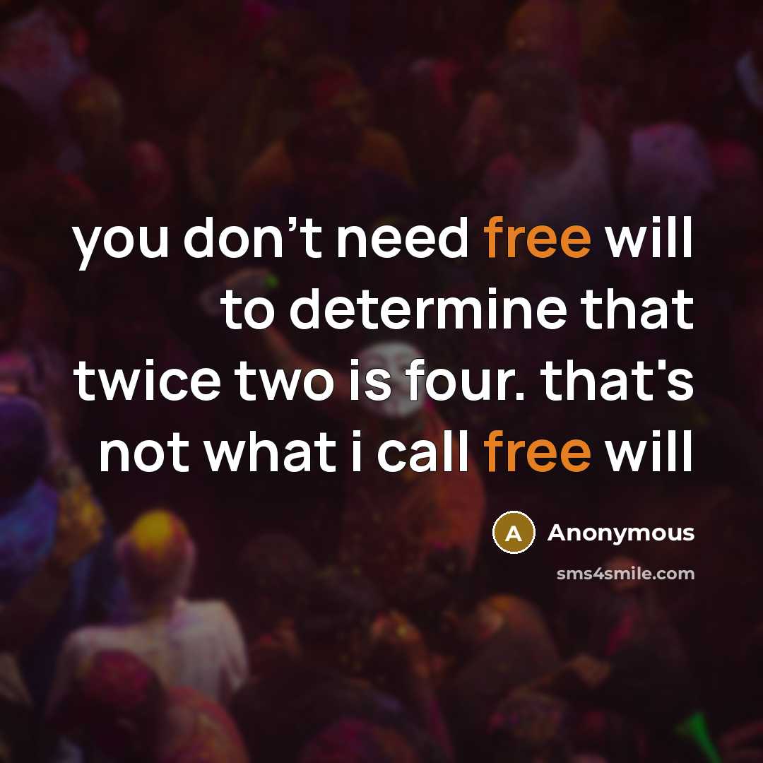 “you don't need free will to determine that twice two is four. that's not what i call free will” quote by Anonymous
