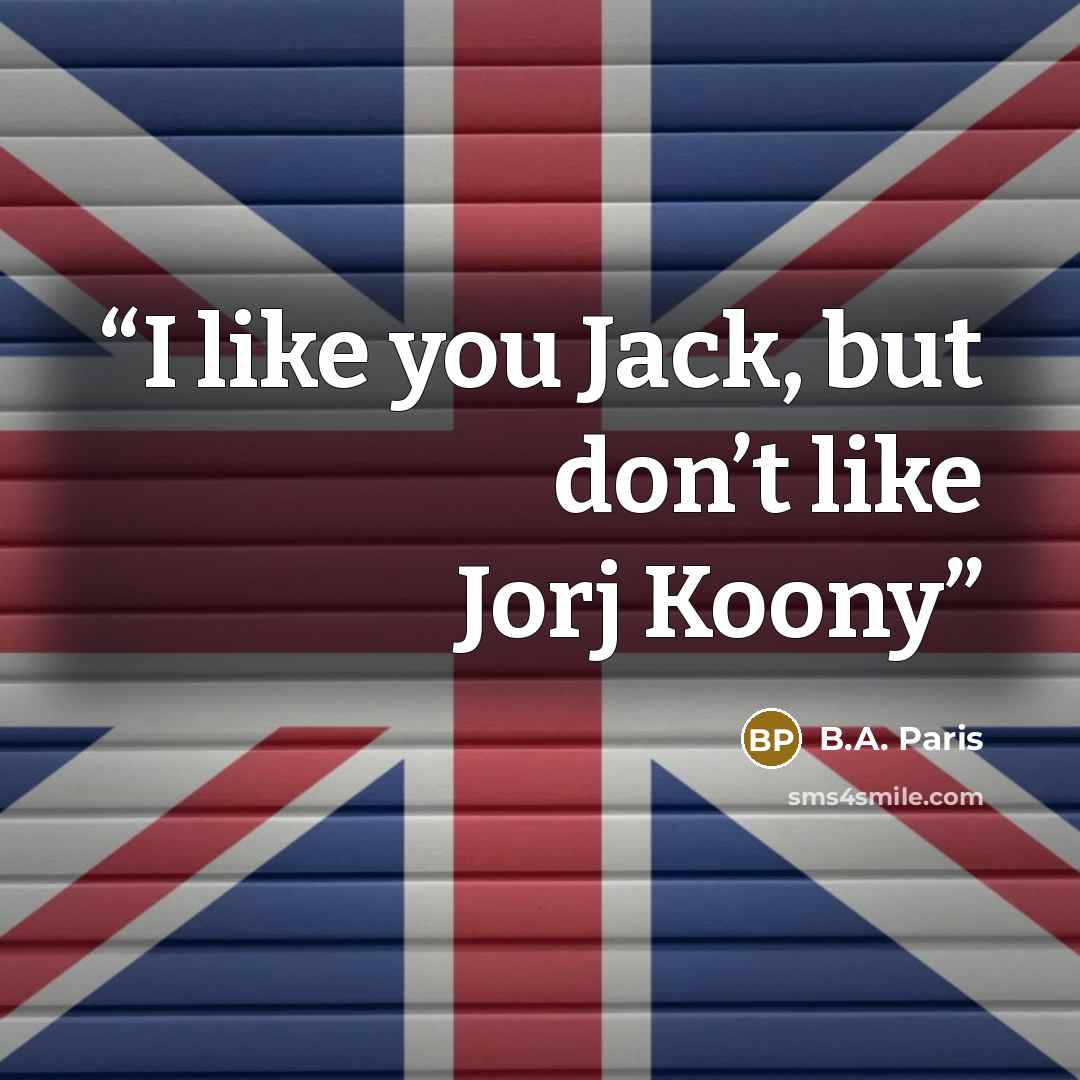 “I like you Jack, but don’t like Jorj Koony” quote by B.A. Paris