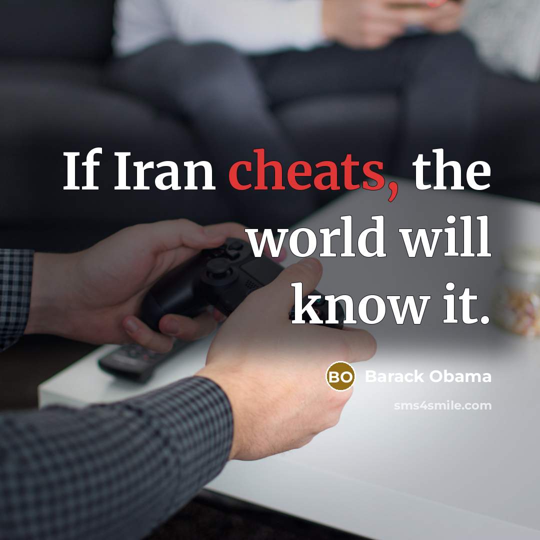 “If Iran cheats, the world will know it.” quote by Barack Obama