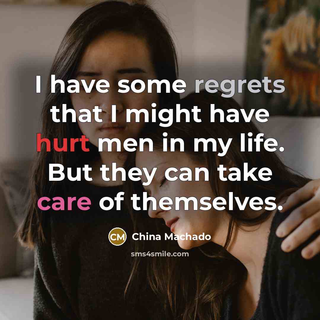 “I have some regrets that I might have hurt men in my life. But they can take care of themselves.” quote by China Machado