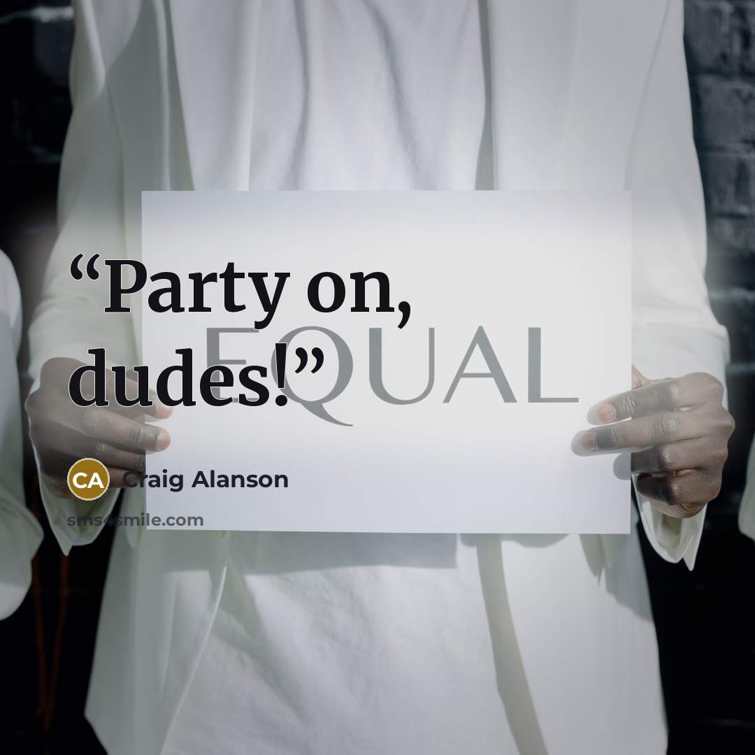 “Party on, dudes!” quote by Craig Alanson