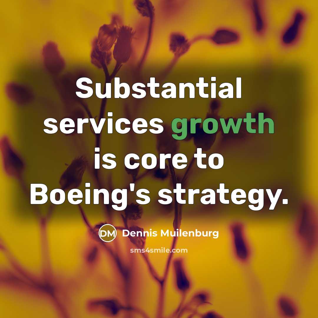 “Substantial services growth is core to Boeing's strategy.” quote by Dennis Muilenburg